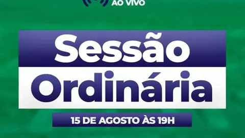 Sessão Ordinária – Hoje, 15 de Agosto