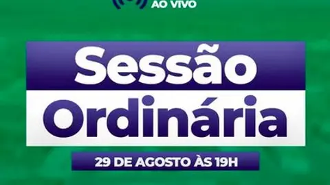 Sessão Ordinária – Hoje, 29 de Agosto